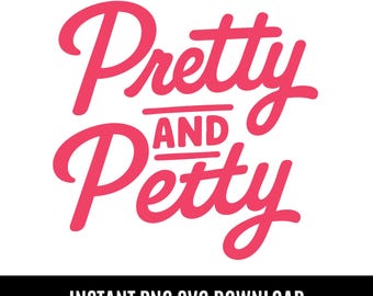 Pretty and Petty Sassy SVG PNG (Digital Download)