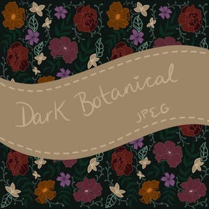 May include: A dark botanical pattern with a repeating floral design in burgundy, orange, and purple on a dark green background. A tan banner with the words "Dark Botanical" is across the image.