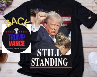 Still Standing Donald Trump Shirt, Iconic Trump Unisex Shirt, Iconic Trump Unisex Tee, Stand with Trump, Trump Vance, Trump for President