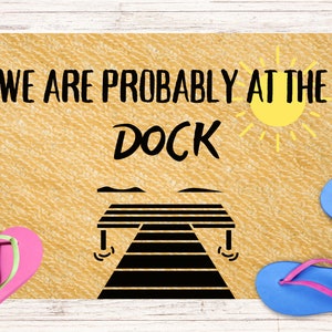 Doormat for Lake House, Doormat for Beach House, Lake house decor, We are probably at the dock doormat, Beach house decor, Lake House Decor