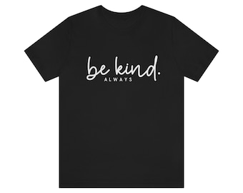 Be Kind Shirt, Christian tee,inspirational Shirt, Kind T-Shirt, Be Kind Tee, Positive Quote, Anti-Racism Shirt, Love Shirt, ant-racism shirt