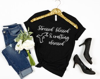 stressed blessed and crafting obsessed  I love sewing quilting lover tailor shirt tailor sewing lover sew addict funny sew