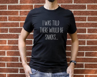 i was told snacks, foodie gift, funny food tshirt, gift for him, snack tshirt, funny tshirt, i was told there would be, funny shirts