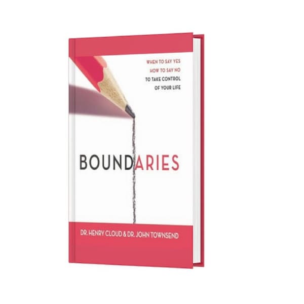 Boundaries When to Say Yes, How to Say No To Take Control of Your Life By Dr Henry Cloud and Dr John Townsend