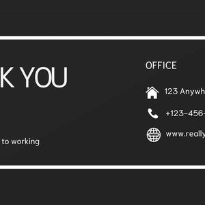 May include: Black and white thank you card with the text "THANK YOU" and the message "We look forward to working with you". The card also includes contact information for an office, including an address, phone number, and website.