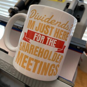 Dividends? I&#39;m Just Here For The Shareholder Meetings Mug