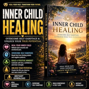 May include: A book titled Inner Child Healing with the subtitle Overcome Self-Sabotage & Unlock Your True Potential. The cover features a child and a teddy bear sitting on a path at sunset, surrounded by flowers, trees, and butterflies.