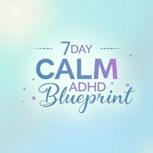 May include: A blue and purple graphic with the text "7 Day Calm ADHD Blueprint" on a light blue background with white stars.