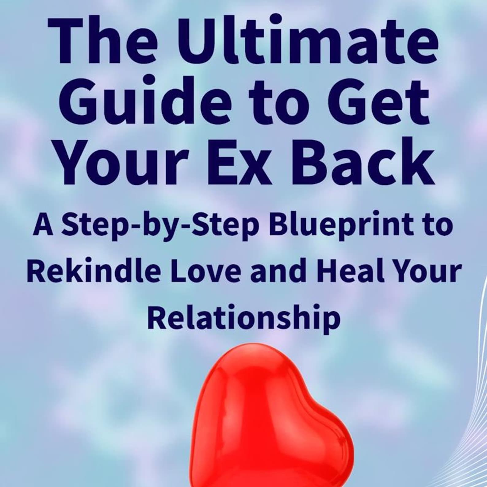The Ultimate Guide to Get Your Ex Back: A Step-by-step Blueprint to ...