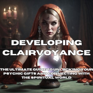 May include: A woman wearing a red hooded robe holds a crystal ball in front of her. The text "DEVELOPING CLAIRVOYANCE" is above the ball. The text "THE ULTIMATE GUIDE TO UNLOCKING YOUR PSYCHIC GIFTS AND CONNECTING WITH THE SPIRITUAL WORLD" is below the ball.
