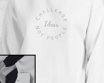 Challenge Ideas Not People - Embroidered Crewneck Unisex Sweater | Inspirational Quote | Positive Message Apparel