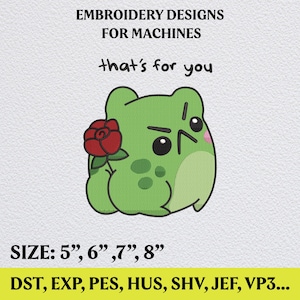 Puede incluir: Una rana verde de dibujos animados con una rosa roja y el texto "that's for you". La imagen también incluye el texto "EMBROIDERY DESIGNS FOR MACHINES" y opciones de tamaño de 5", 6", 7" y 8".