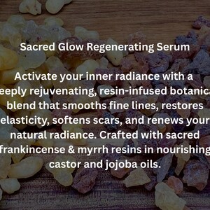 May include: Image of a collection of light yellow and brown resin pieces with text that reads "Sacred Glow Regenerating Serum." The text describes the serum as a rejuvenating blend that smooths fine lines and softens scars.