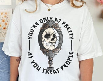 Du är bara så vacker som du behandlar människor T-shirt, Skelett Sprucken Spegel Grafisk T-shirt, Vänlighet Citat T-shirt, Skellie T-shirt, Komfortfärger