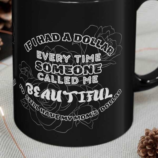 I am so beautiful mug gift for him gift from her gift to boyfriend gift to girlfriend gift for her if I had a dollar Ceramic Mug 11oz