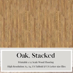 May include: Printable 1/12 scale wood flooring in oak, stacked pattern. High resolution digital download files in A3, A4, US Tabloid and US Letter sizes.