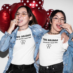 Two Brides Are Better Than One T-Shirt, Lesbian Bachelorette Shirt, Bride To Be Shirt, LGBTQ Wedding, Bella Canva Tee