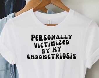 Personally Victimized By My Endometriosis T-Shirt, Endo Awareness, Endo Warrior, Bella Canvas Short Sleeve Tee