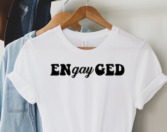 Engayged T-Shirt, LGBTQ+ Shirt, Lesbian Shirt, Gay Shirt, Engagement Shirts, Gay Pride Shirt