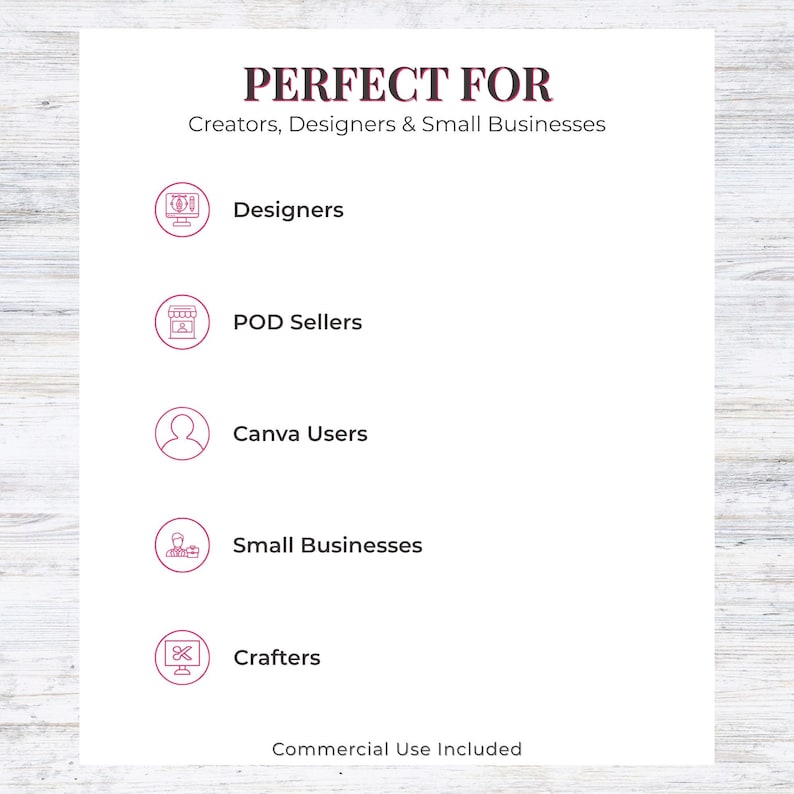 May include: A white background with the text "PERFECT FOR" in a burgundy color, followed by a list of target audiences: Designers, POD Sellers, Canva Users, Small Businesses, and Crafters. The phrase "Commercial Use Included" is at the bottom.