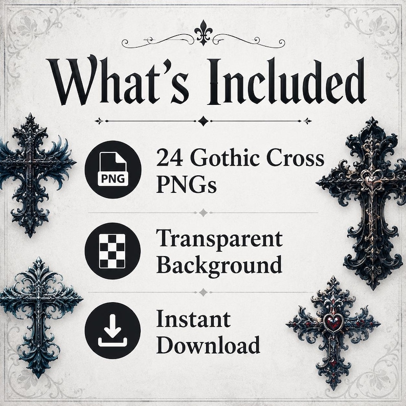 May include: A digital graphic featuring the text What's Included, 24 Gothic Cross PNGs, Transparent Background, and Instant Download. Four ornate, dark, and detailed gothic cross illustrations are positioned in the corners of the image.