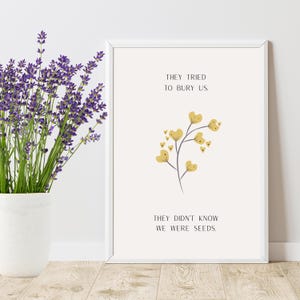 Inspirational Quote Art Print: We Were Seeds, Yellow Floral (Digital Download)