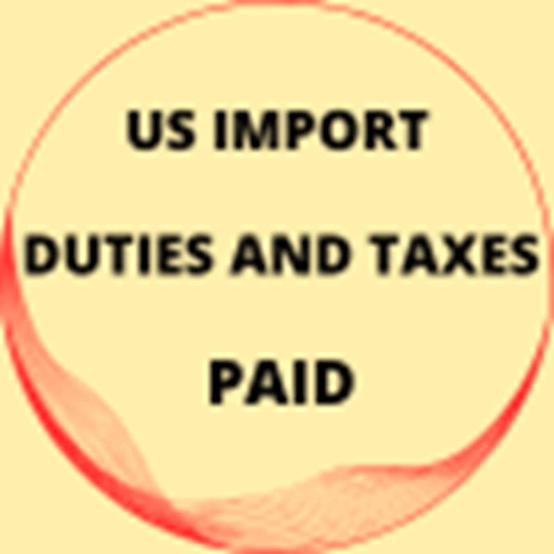 May include: A circular graphic with the text "US IMPORT DUTIES AND TAXES PAID" in black, enclosed by a red, wavy line on a yellow background.