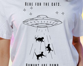 Here for the Cats – UFO Alien Abduction Tee – Comfort Colors T-Shirt or Sweatshirt