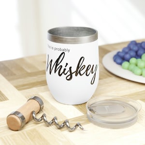 This is probably whiskey - Chill Tumbler