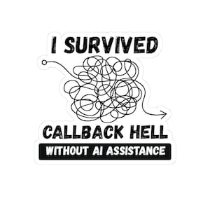 I Survived Callback Hell without AI Assistance Sticker | Laptop Vinyl Kiss-Cut