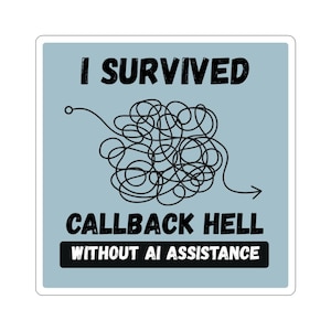 May include: A square sticker with a light blue background featuring the black text I SURVIVED at the top, a central black line drawing of a tangled scribble, the text CALLBACK HELL below it, and a black rectangle with white text WITHOUT AI ASSISTANCE.
