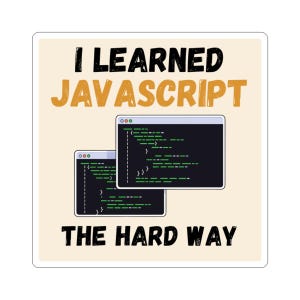 May include: A square sticker with a cream background featuring the black and orange text I LEARNED JAVASCRIPT THE HARD WAY. Below the text are two overlapping computer window illustrations displaying lines of green code on a black background.
