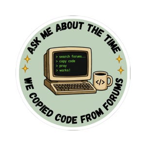 Ask Me About The Time We Copied Code From Forums Sticker