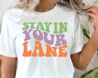 Funny Sarcasm T Shirt, Stay In Your Lane Bro Funny Sarcasm T Shirt, Stay In Your Lane Bro