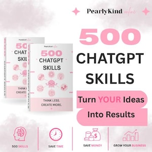 May include: Two white books titled 500 CHATGPT SKILLS with pink text and graphics. The cover features a central brain icon surrounded by smaller icons, the text THINK LESS. CREATE MORE., and the brand name PearlyKind online at the top.