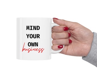 Empowered Independence: Mind Your Own Business Mug, Office mug, funny mug, let me alone mug