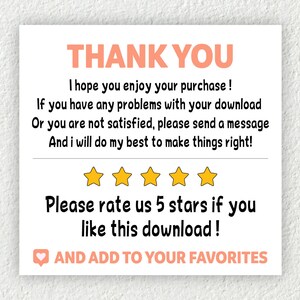 May include: A white thank you card with pink text. The text says "Thank You", "I hope you enjoy your purchase!", "If you have any problems with your download or you are not satisfied, please send a message and I will do my best to make things right!" and "Please rate us 5 stars if you like this download!" There are five yellow stars below the text. The text "AND ADD TO YOUR FAVORITES" is below the stars with a heart icon.