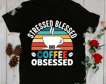 Stressed Blessed Coffee Obsessed Design, Coffee Lover Gift (svg, png, eps, dfx)