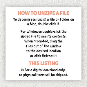 May include: A white card with black text explaining how to unzip a file on a Mac or Windows computer. The text says "HOW TO UNZIPE A FILE" and "THIS LISTING is for a digital download only. no physical items will be shipped."