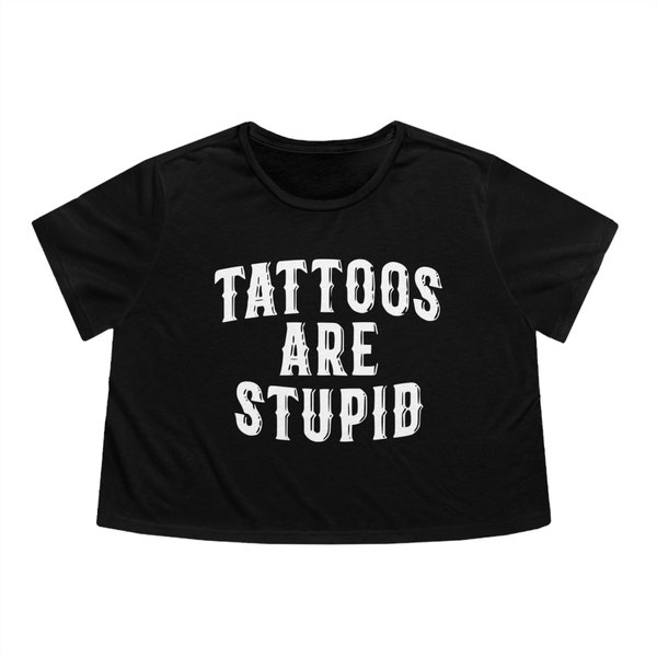 Custom Tattoos are Stupid Women's Flowy Cropped Short Sleeve Tee Shirt