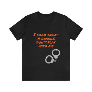I look great in orange Custom short sleeve tee shirt