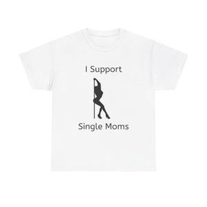 Custom I Support Single Moms Short Sleeve Unisex Heavy Cotton Tee Shirt