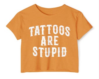 Custom Tattoos Are Stupid Women&#39;s Festival Crop Top
