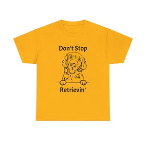 Custom Don&#39;t Stop Retrievin&#39; Golden Retriever Short Sleeve Unisex Heavy Cotton Tee Shirt