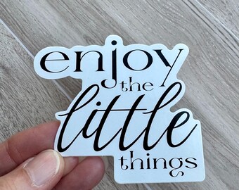 Enjoy the Little Things Sticker | Journal Sticker | Laptop | Water bottle | Waterproof Vinyl 3"