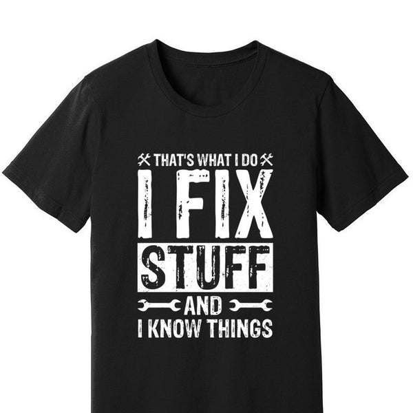 Tshirt Thats What I Do I Fix Stuff and I Know Things - Etsy