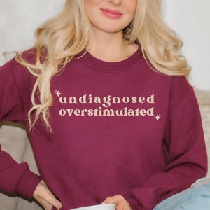 Overstimulated and Undiagnosed Sweatshirt,Mental Health Funny Crewneck,Funny Unhinged Mental Health Shirt,Gift for Women,Sarcastic Gag Shirt