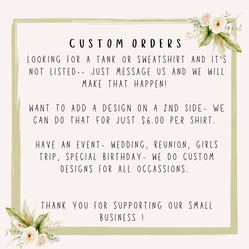 Pu&ograve; includere: Una grafica verde e bianca con il testo "CUSTOM ORDERS" in nero. Il testo recita "Cerchi una canotta o una felpa e non &egrave; elencata - inviaci un messaggio e faremo in modo che accada! Vuoi aggiungere un design su un secondo lato - possiamo farlo per soli &euro; 6,00 a maglietta. Hai un evento - matrimonio, riunione, viaggio di ragazze, compleanno speciale - realizziamo design personalizzati per tutte le occasioni. Grazie per il supporto alla nostra piccola attivit&agrave;!"