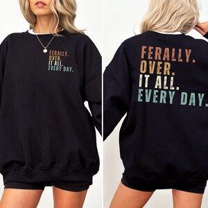 Ferally Over It Sarcastic Sweatshirt,Funny Gift for Women,Sassy Crewneck,Cozy Hoodie,Cute Feral Shirt,Spicy Bold,Best Friend Gift,Mom Gift