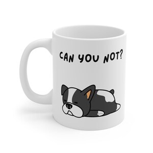 Can You Not?/Sleepy Cartoon Dog/11 oz Ceramic Mug/Funny Gift/Coffee Lover/Tea Drinker/Pet Owner/Novelty Drinkware